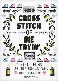 Cross Stitch or Die Tryin': 30 Patterns for Hip Hop Lovers | Kate Blandford | Умелые руки, шитьё, вязание | Скачать бесплатно