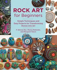 Rock Art for Beginners: Simple Techiques and Easy Projects for Transforming Stones into Art | F. Sehnaz Bac |  , ,  |  