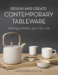 Design and Create Contemporary Tableware: Making Pottery You Can Use | Sue Pryke, Linda Bloomfield |  , ,  |  
