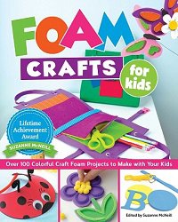 Foam Crafts for Kids: Over 100 Colorful Craft Foam Projects to Make with Your Kids | Suzanne McNeill | Умелые руки, шитьё, вязание | Скачать бесплатно