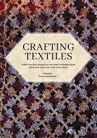 Crafting Textiles: Tablet Weaving, Sprang, Lace and Other Techniques from the Bronze Age to the Early 17th Century