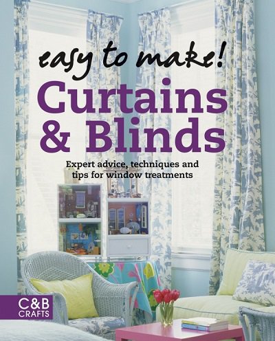 Easy to Make! Curtains & Blinds: Expert Advice, Techniques and Tips for Sewers |  |  , ,  |  