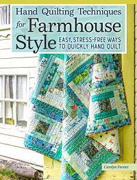 Hand Quilting Techniques for Farmhouse Style: Easy, Stress-Free Ways to Quickly Hand Quilt | Carolyn Forster |  , ,  |  