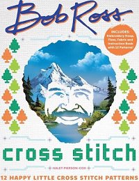 Bob Ross Cross Stitch: 12 Happy Little Cross Stitch Patterns - Includes: Embroidery Hoop, Floss, Fabric and Instruction Book with 12 Patterns! | Haley Pierson-Cox |  , ,  |  