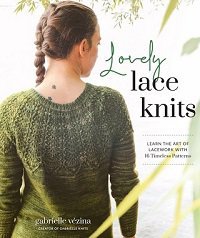 Lovely Lace Knits: Learn the Art of Lacework with 16 Timeless Patterns | Gabrielle Vézina |  , ,  |  