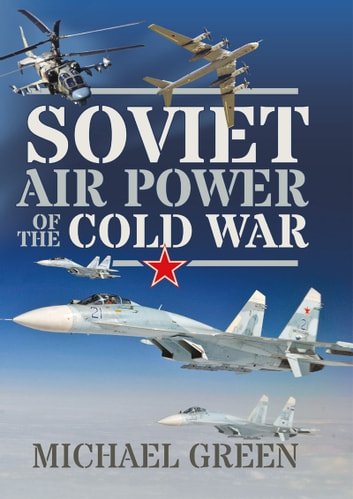 Soviet Air Power of the Cold War | Michael Green |  ,  |  