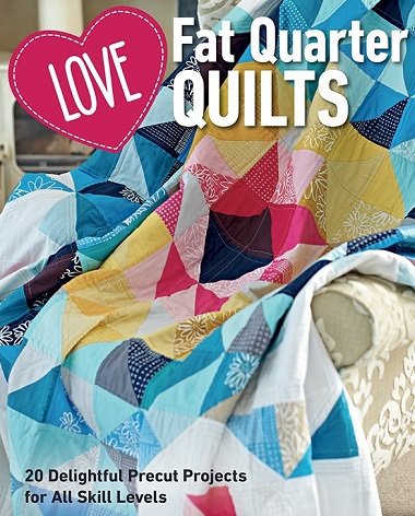 Love Fat Quarter Quilts: 20 Delightful Precut Projects for All Skill Levels |  |  , ,  |  