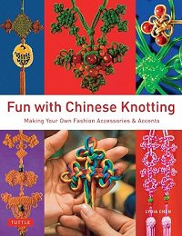 Fun with Chinese Knotting: Making Your Own Fashion Accessories & Accents | Lydia Chen |  , ,  |  