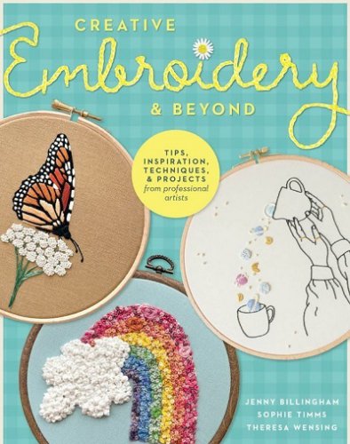 Creative Embroidery and Beyond: Inspiration, tips, techniques, and projects from three professional artists | J. Billingham, S. Timms, Th. Wensing |  , ,  |  