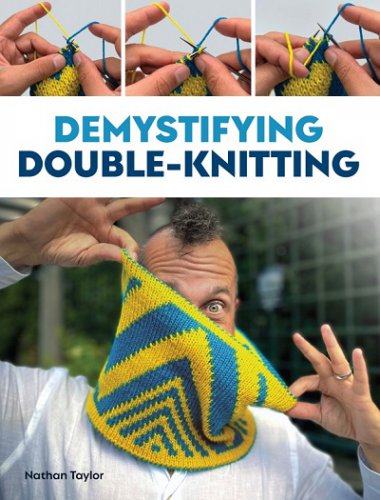 Demystifying Double Knitting | Nathan Taylor | Умелые руки, шитьё, вязание | Скачать бесплатно