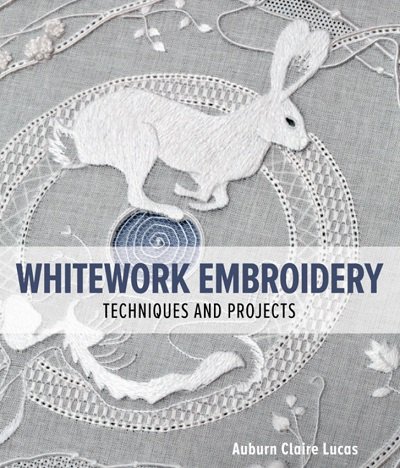 Whitework Embroidery: Techniques and Projects | Auburn Claire Lucas | Умелые руки, шитьё, вязание | Скачать бесплатно