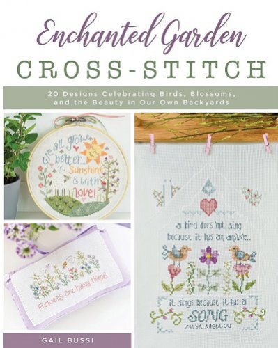 Enchanted Garden Cross-Stitch: 20 Designs Celebrating Birds, Blossoms, and the Beauty in Our Own Backyards