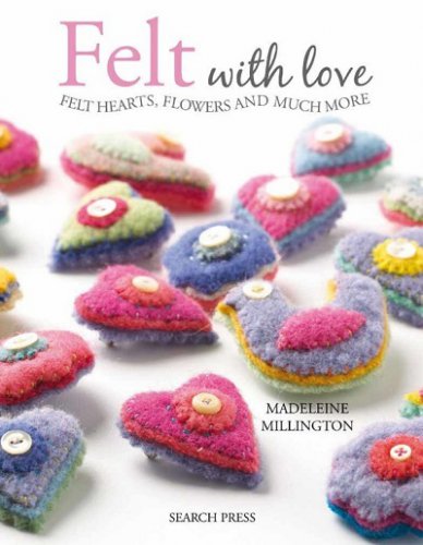 Felt with Love: Felt Hearts, Flowers and Much More | Madeleine Millington |  , ,  |  