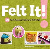 Felt It!: 20 Fun & Fabulous Projects to Knit & Felt | Maggie Pace | Умелые руки, шитьё, вязание | Скачать бесплатно