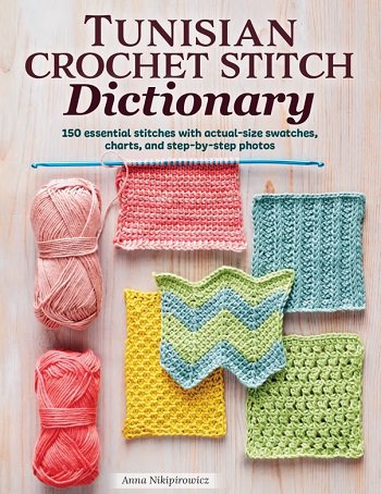 Tunisian Crochet Stitch Dictionary: 150 Essential Stitches with Actual-Size Swatches, Charts, and Step-by-Step Photos | Anna Nikipirowicz | Умелые руки, шитьё, вязание | Скачать бесплатно