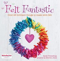 Felt Fantastic: Over 25 Brilliant Things to Make with Felt | Tremelling Sarah | Умелые руки, шитьё, вязание | Скачать бесплатно