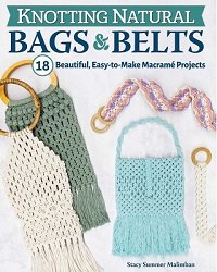 Knotting Natural Bags & Belts: 18 Beautiful, Easy-to-Make Macrame Projects | Stacy Summer Malimban |  , ,  |  