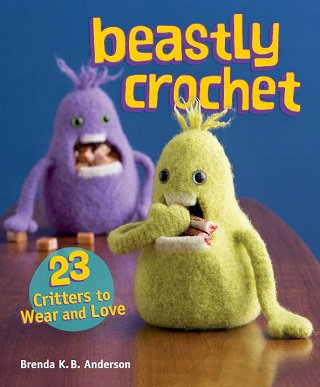Beastly Crochet: 23 Critters to Wear and Love | Brenda K.B. Anderson |  , ,  |  