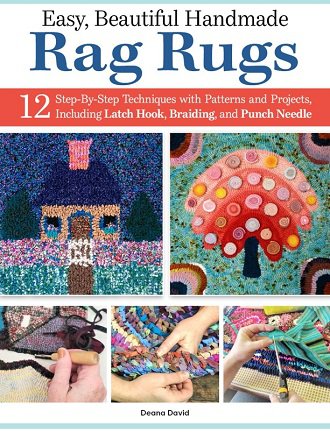 Easy, Beautiful Handmade Rag Rugs: 12 Step-By-Step Techniques with Patterns and Projects, Including Latch Hook