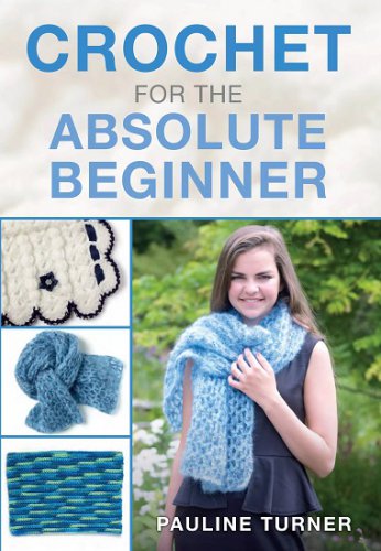 Crochet for the Absolute Beginner | Pauline Turner |  , ,  |  