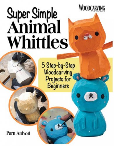 Super Simple Animal Whittles: 5 Step-by-Step Woodcarving Projects for Beginners