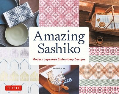 Amazing Sashiko: Modern Japanese Embroidery Designs
