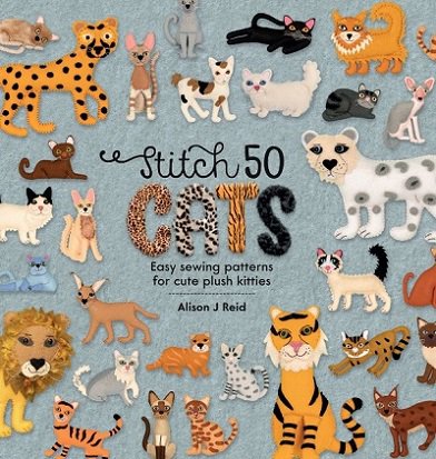 Stitch 50 Cats: Easy sewing patterns for cute plush kitties | Alison Reid | Умелые руки, шитьё, вязание | Скачать бесплатно
