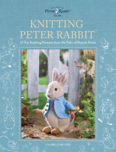 Knitting Peter Rabbit: 12 Toy Knitting Patterns from the Tales of Beatrix Potter | Claire Garland |  , ,  |  