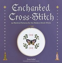Enchanted Cross-Stitch: 34 Mystical Patterns for the Modern Stitch Witch | Grace Isobel |  , ,  |  