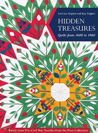 Hidden Treasures, Quilts from 1600 to 1860: Rarely Seen Pre-Civil War Textiles from the Poos Collection | Lori Lee Triplett, Kay Triplett |  , ,  |  