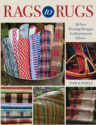 Rags to Rugs: 30 New Weaving Designs for Repurposed Fabrics | Tom Knisely |  , ,  |  