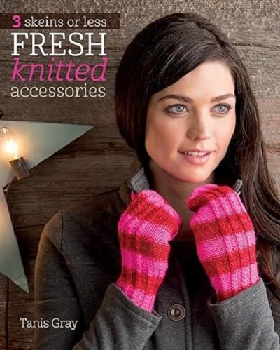3 Skeins or Less - Fresh Knitted Accessories | Tanis Gray |  , ,  |  