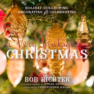 A Very Vintage Christmas: Holiday Collecting, Decorating and Celebrating | Bob Richte, Christopher Radko |  , ,  |  