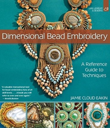 Dimensional Bead Embroidery: A Reference Guide to Techniques | Jamie Cloud Eakin |  , ,  |  