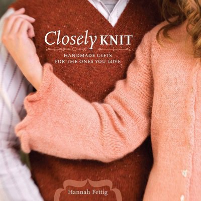 Closely Knit: Handmade Gifts For The Ones You Love | Hannah Fettig |  , ,  |  