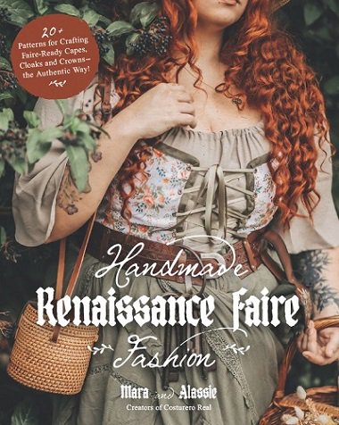 Handmade Renaissance Faire Fashion: 20+ Patterns for Crafting Faire-Ready Capes, Cloaks and Crownsthe Authentic Way! |  |  , ,  |  
