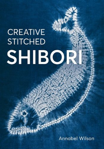 Creative Stitched Shibori | Annabel Wilson |  , ,  |  