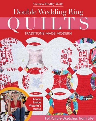 Double Wedding Ring Quilts - Traditions Made Modern: Full-Circle Sketches from Life | Victoria Findlay Wolfe |  , ,  |  
