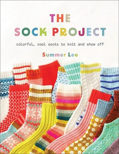 The Sock Project: Colorful, Cool Socks to Knit and Show Off | Summer Lee |  , ,  |  