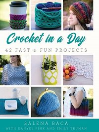 Crochet in a Day: 42 Fast & Fun Projects | Salena Baca, Danyel Pink, Emily Truman |  , ,  |  