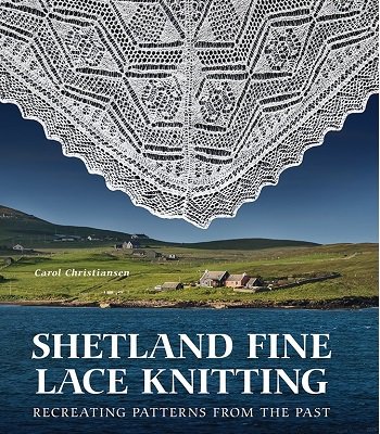 Shetland Fine Lace Knitting: Recreating Patterns from the Past | Carol Christiansen |  , ,  |  