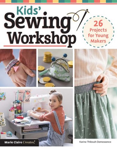 Kids' Sewing Workshop: 26 Projects for Young Makers | Karine Thiboult-Demessence |  , ,  |  