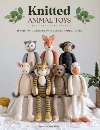 Knitted Animal Toys: 25 knitting patterns for adorable animal dolls | Louise Crowther |  , ,  |  
