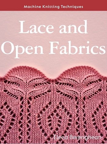 Lace and Open Fabrics: Machine Knitting Techniques | Elena Berenghean |  , ,  |  