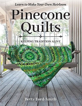 Pinecone Quilts: Keeping Tradition Alive, Learn to Make Your Own Heirloom | Betty Ford-Smith |  , ,  |  