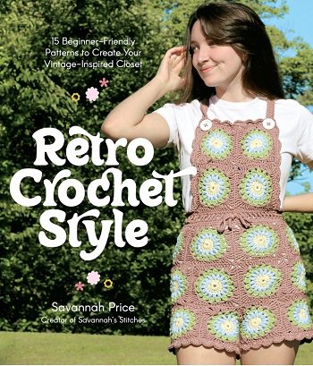 Retro Crochet Style: 15 Beginner-Friendly Patterns to Create Your Vintage-Inspired Closet | Savannah Price |  , ,  |  