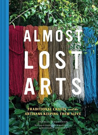 Almost Lost Arts: Traditional Crafts and the Artisans Keeping Them Alive | Emily Freidenrich |  , ,  |  