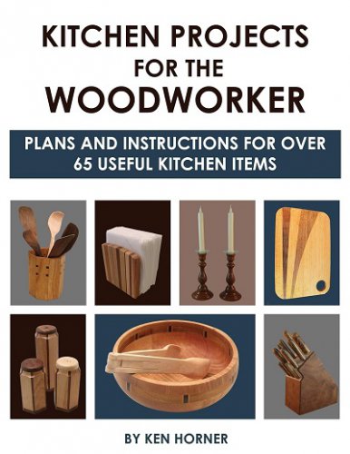 Kitchen Projects for the Woodworker: Plans and Instructions for Over 65 Useful Kitchen Items | Ken Horner |  , ,  |  
