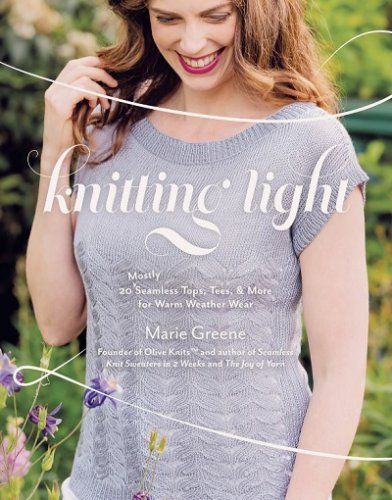 Knitting Light: 20 Mostly Seamless Tops, Tees & More for Warm Weather Wear | Marie Greene |  , ,  |  