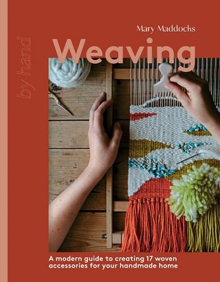 Weaving: A Modern Guide to Creating 17 Woven Accessories for your Handmade Home | Mary Maddocks |  , ,  |  